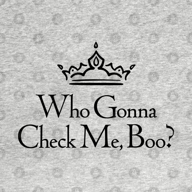 Who Gonna Check Me Boo? by AmuseThings